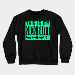 This is my kick butt shirt Crewneck Sweatshirt